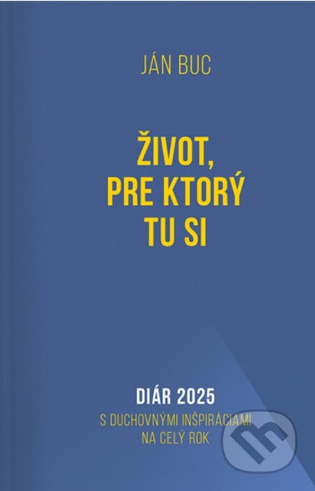 Kniha: Diár 2025: Život, pre ktorý tu si (Ján Buc). Postoj Media, 2024 Kniha: Diár 2025: Život, pre ktorý tu si (Ján Buc). Postoj Media, 2024