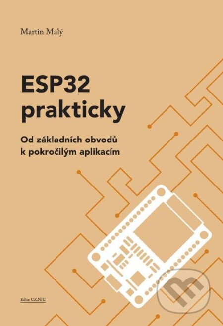 Kniha: ESP32 prakticky (Martin Malý). CZ.NIC, 2024 Kniha: ESP32 prakticky (Martin Malý). CZ.NIC, 2024