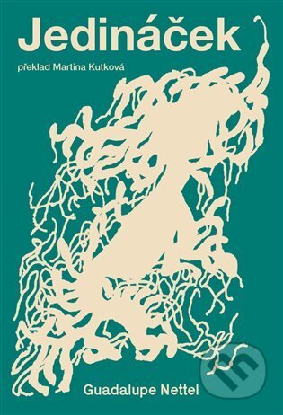 Kniha: Jedináček (Guadalupe Nettel). Incipit, 2024 Kniha: Jedináček (Guadalupe Nettel). Incipit, 2024