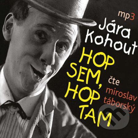 Audiokniha: HOP SEM, HOP TAM (Jára Kohout). Tebenas, 2024 Audiokniha: HOP SEM, HOP TAM (Jára Kohout). Tebenas, 2024