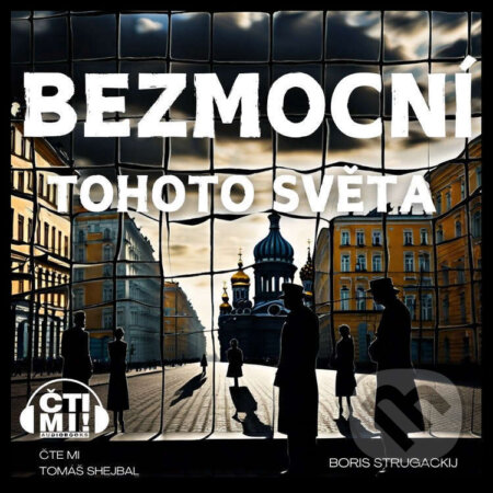 Audiokniha: Bezmocní tohoto světa (Boris Strugackij). Čti mi!, 2024 Audiokniha: Bezmocní tohoto světa (Boris Strugackij). Čti mi!, 2024