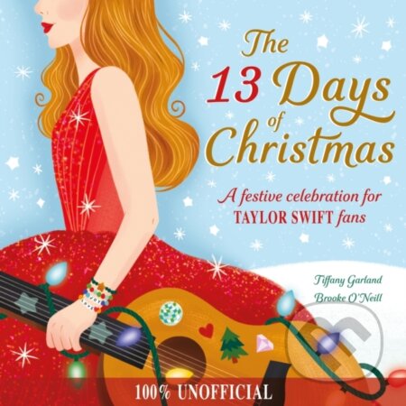 Kniha: The 13 Days of Christmas: A festive cele (Tiffany Garland). Hachette Childrens Group, 2024 Kniha: The 13 Days of Christmas: A festive cele (Tiffany Garland). Hachette Childrens Group, 2024