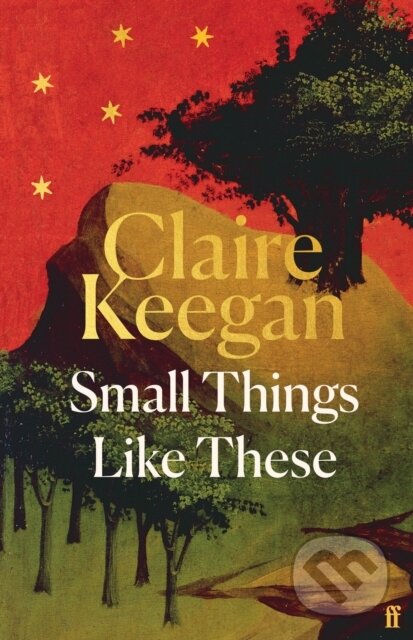 Kniha: Small Things Like These (Claire Keegan). Faber and Faber, 2024 Kniha: Small Things Like These (Claire Keegan). Faber and Faber, 2024