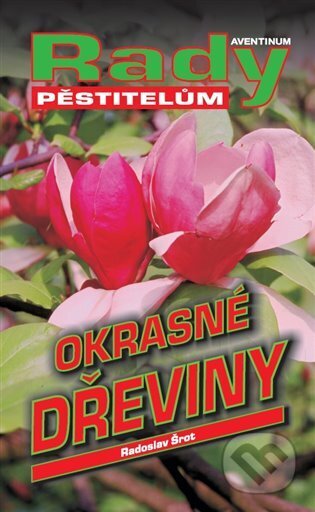 Kniha: Okrasné dřeviny (Radoslav Šrot). Aventinum, 2024 Kniha: Okrasné dřeviny (Radoslav Šrot). Aventinum, 2024