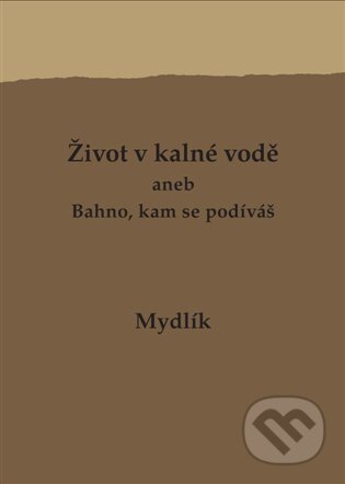 Kniha: Život v kalné vodě aneb Bahno, kam se podíváš (Miroslav Krůta). Uvnitř, 2024 Kniha: Život v kalné vodě aneb Bahno, kam se podíváš (Miroslav Krůta). Uvnitř, 2024