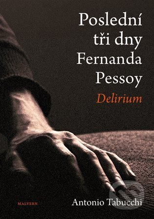 Kniha: Poslední tři dny Fernanda Pessoy (Antonio Tabucchi). Malvern, 2024 Kniha: Poslední tři dny Fernanda Pessoy (Antonio Tabucchi). Malvern, 2024