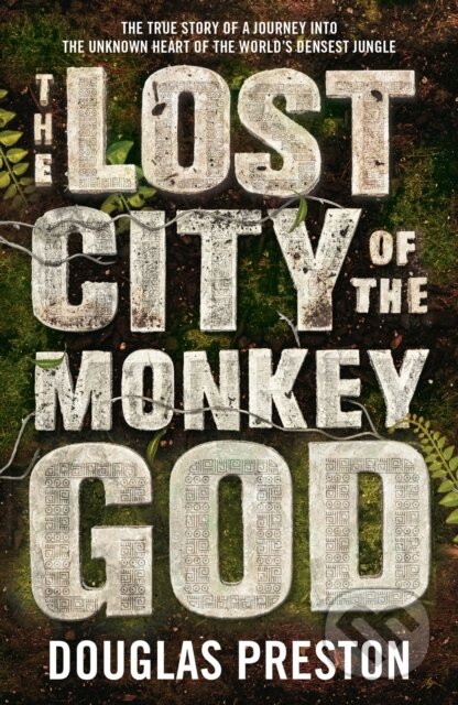 Kniha: Lost City Of The Monkey God (Douglas Preston). Head of Zeus, 2017 Kniha: Lost City Of The Monkey God (Douglas Preston). Head of Zeus, 2017