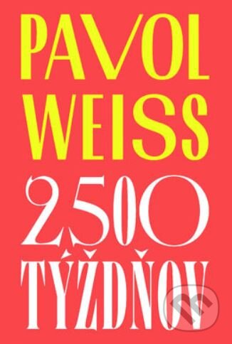 Kniha: 2 500 týždňov (Pavol Weiss). Slovart, 2024 Kniha: 2 500 týždňov (Pavol Weiss). Slovart, 2024