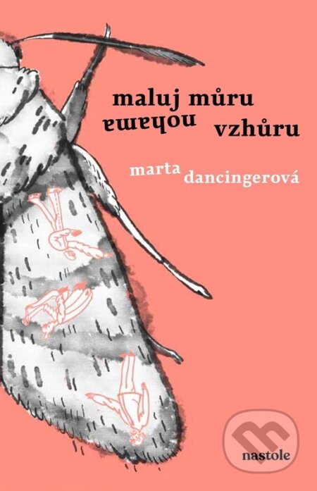 Kniha: Maluj můru nohama vzhůru (Marta Dancingerová). nastole, 2024 Kniha: Maluj můru nohama vzhůru (Marta Dancingerová). nastole, 2024