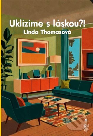 Kniha: Uklízíme s láskou?! (Linda Thomasová). Malvern, 2024 Kniha: Uklízíme s láskou?! (Linda Thomasová). Malvern, 2024