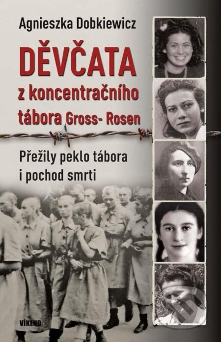 Kniha: Děvčata z koncentračního tábora Gross-Rosen (Agnieszka Dobkiewicz). Víkend, 2024 Kniha: Děvčata z koncentračního tábora Gross-Rosen (Agnieszka Dobkiewicz). Víkend, 2024