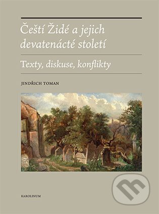Kniha: Čeští Židé a jejich devatenácté století (Jindřich Toman). Karolinum, 2024 Kniha: Čeští Židé a jejich devatenácté století (Jindřich Toman). Karolinum, 2024