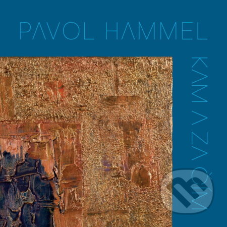 Hudební CD: Pavol Hammel: Kam a za čím (Hudobné albumy). Hudobné albumy, 2024 Hudební CD: Pavol Hammel: Kam a za čím (Hudobné albumy). Hudobné albumy, 2024