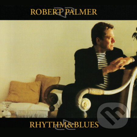 Hudební CD: Robert Palmer: Rhythm & Blues (Hudobné albumy). Hudobné albumy, 2025 Hudební CD: Robert Palmer: Rhythm & Blues (Hudobné albumy). Hudobné albumy, 2025