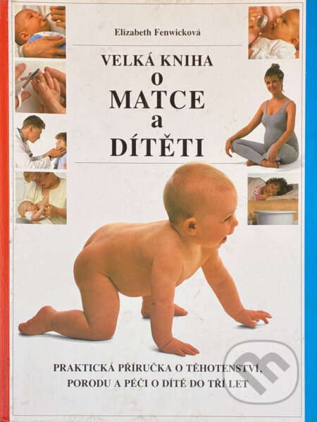 Kniha: Velká kniha o matce a dítěti (Elizabeth Fenwick). Perfekt, 1992 Kniha: Velká kniha o matce a dítěti (Elizabeth Fenwick). Perfekt, 1992