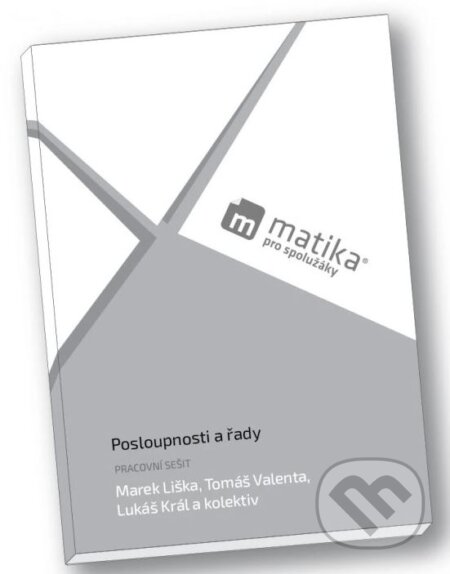 Kniha: Matika pro spolužák: Posloupnosti a řady - Pracovní sešit (Lukáš Král, Marek Liška a Tomáš Valenta). ProSpolužáky.cz, 2024 Kniha: Matika pro spolužák: Posloupnosti a řady - Pracovní sešit (Lukáš Král, Marek Liška a Tomáš Valenta). ProSpolužáky.cz, 2024