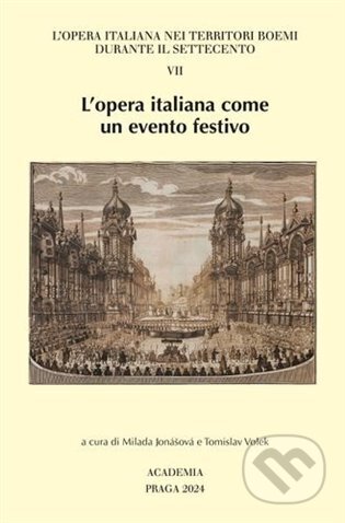 Kniha: L'opera italiana come un evento festivo VII. (Milada Jonášová). Academia, 2024 Kniha: L'opera italiana come un evento festivo VII. (Milada Jonášová). Academia, 2024
