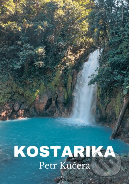 E-kniha: Kostarika (Petr Kučera). E-knihy jedou, 2024 E-kniha: Kostarika (Petr Kučera). E-knihy jedou, 2024