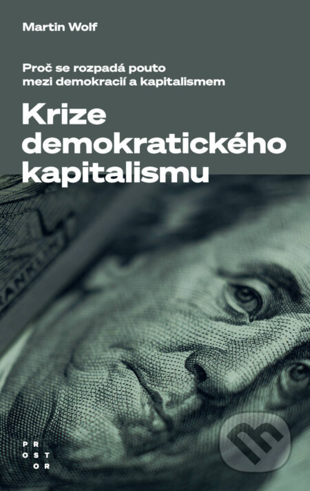 E-kniha: Krize demokratického kapitalismu (Martin Wolf). Prostor, 2024 E-kniha: Krize demokratického kapitalismu (Martin Wolf). Prostor, 2024