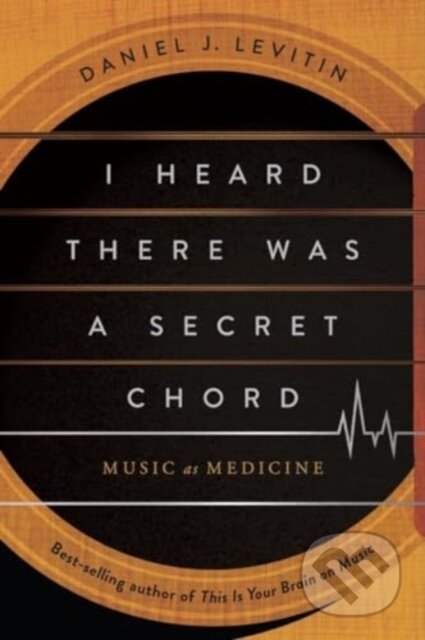 Kniha: I Heard There Was a Secret Chord (Daniel J. Levitin). W. W. Norton & Company, 2024 Kniha: I Heard There Was a Secret Chord (Daniel J. Levitin). W. W. Norton & Company, 2024