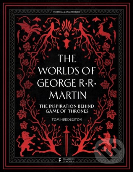 Kniha: The Worlds of George RR Martin (Tom Huddleston). Frances Lincoln, 2024 Kniha: The Worlds of George RR Martin (Tom Huddleston). Frances Lincoln, 2024