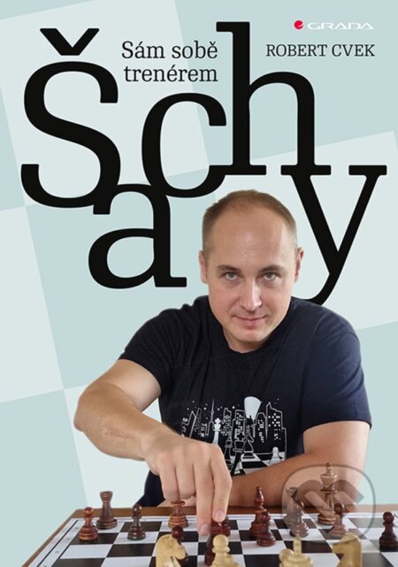 Kniha: Šachy - sám sobě trenérem (Robert Cvek). Grada, 2024 Kniha: Šachy - sám sobě trenérem (Robert Cvek). Grada, 2024