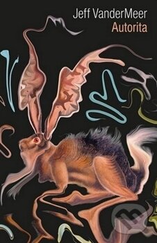 Kniha: Autorita (Jeff VanderMeer). Argo, 2017 Kniha: Autorita (Jeff VanderMeer). Argo, 2017