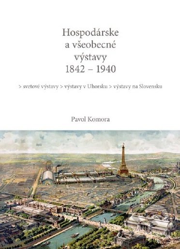 Hospodárske a všeobecné výstavy 1842 - 1940 - Pavol Komora, Slovenské národné múzeum, 2017