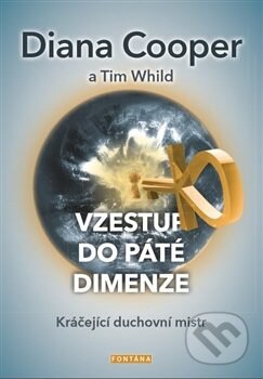 Kniha: Vzestup do páté dimenze (Diana Cooper a Tim Whild). Fontána, 2017 Kniha: Vzestup do páté dimenze (Diana Cooper a Tim Whild). Fontána, 2017