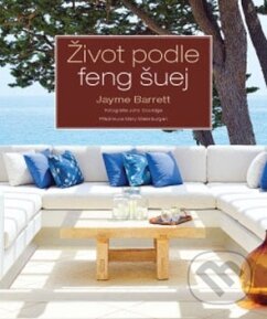 Kniha: Život podle feng šuej (Jayme Barrett). ANAG, 2017 Kniha: Život podle feng šuej (Jayme Barrett). ANAG, 2017