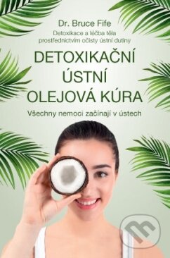 Kniha: Detoxikační ústní olejová kúra (Bruce Fife). ANAG, 2018 Kniha: Detoxikační ústní olejová kúra (Bruce Fife). ANAG, 2018