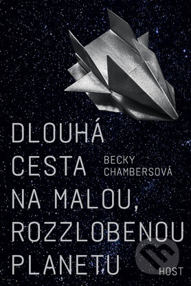 Kniha: Dlouhá cesta na malou, rozzlobenou planetu (Becky Chambers). Host, 2017 Kniha: Dlouhá cesta na malou, rozzlobenou planetu (Becky Chambers). Host, 2017