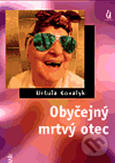 Kniha: Obyčejný mrtvý otec (Uršuľa Kovalyk). Maťa, 2006 Kniha: Obyčejný mrtvý otec (Uršuľa Kovalyk). Maťa, 2006