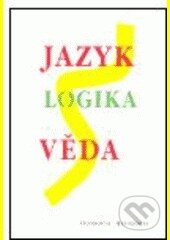 Kniha: Jazyk - logika - věda (Filosofia). Filosofia, 2005 Kniha: Jazyk - logika - věda (Filosofia). Filosofia, 2005