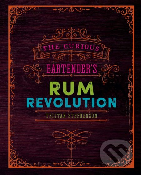 Kniha: The Curious Bartender's Rum Revolution (Tristan Stephenson). Ryland, Peters and Small, 2017 Kniha: The Curious Bartender's Rum Revolution (Tristan Stephenson). Ryland, Peters and Small, 2017