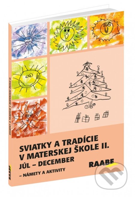 Kniha: Sviatky a tradície v materskej škole II. (Autorský kolektív). Raabe, 2017 Kniha: Sviatky a tradície v materskej škole II. (Autorský kolektív). Raabe, 2017