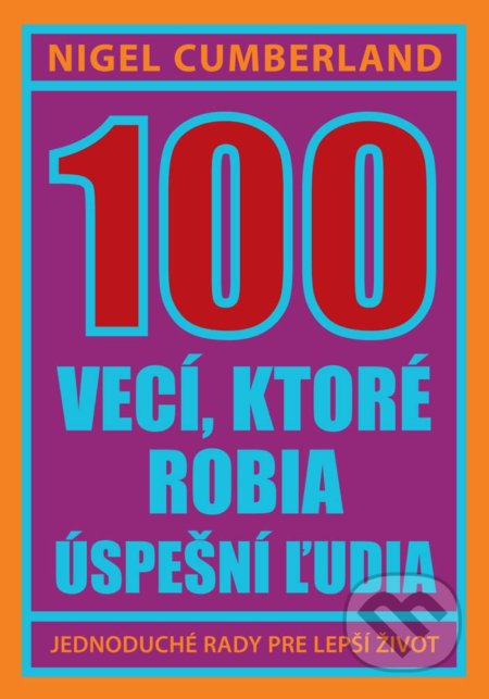 Kniha: 100 vecí, ktoré robia úspešní ľudia (Nigel Cumberland). Eastone Books, 2017 Kniha: 100 vecí, ktoré robia úspešní ľudia (Nigel Cumberland). Eastone Books, 2017