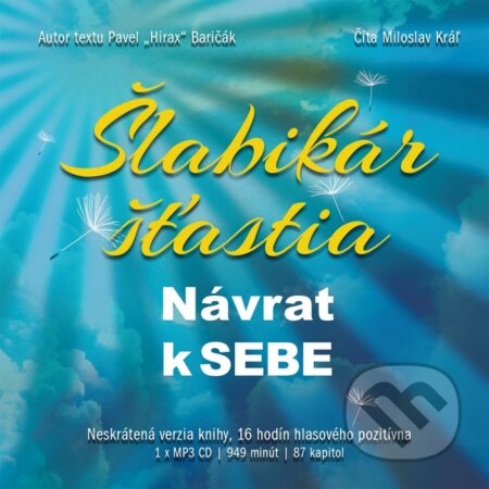 Audiokniha: Šlabikár šťastia - Návrat k sebe (Pavel Hirax Baričák). HladoHlas Group, 2017 Audiokniha: Šlabikár šťastia - Návrat k sebe (Pavel Hirax Baričák). HladoHlas Group, 2017