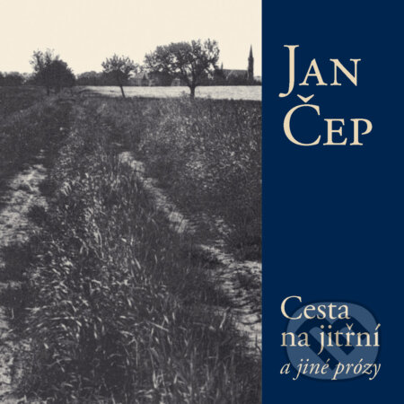 Audiokniha: Cesta na jitřní a jiné prózy (Jan Čep). Centrum pro studium demokracie a kultury, 2017 Audiokniha: Cesta na jitřní a jiné prózy (Jan Čep). Centrum pro studium demokracie a kultury, 2017