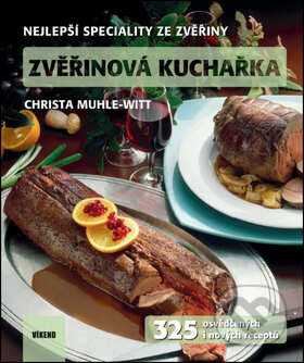 Kniha: Zvěřinová kuchařka (Christa Muhle-Witt). Víkend, 2017 Kniha: Zvěřinová kuchařka (Christa Muhle-Witt). Víkend, 2017