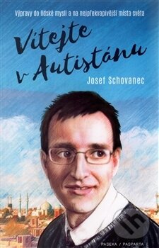 Kniha: Vítejte v Autistánu (Josef Schovanec). Paseka, 2017 Kniha: Vítejte v Autistánu (Josef Schovanec). Paseka, 2017