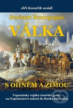 Kniha: Seržant Bourgogne: Válka s ohněm a zimou (Jiří Kovařík). Akcent, 2017 Kniha: Seržant Bourgogne: Válka s ohněm a zimou (Jiří Kovařík). Akcent, 2017