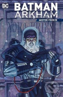 Kniha: Batman Arkham: Mister Freeze (DC Comics). DC Comics, 2017 Kniha: Batman Arkham: Mister Freeze (DC Comics). DC Comics, 2017