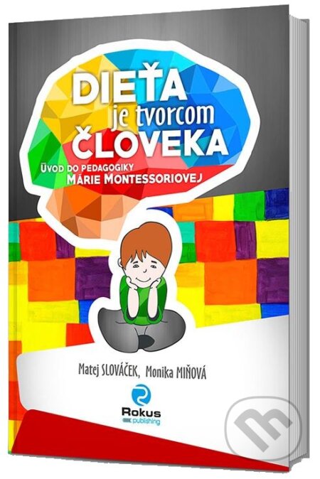 Kniha: Dieťa je tvorcom človeka (Matej Slováček a Monika Miňová). Rokus, 2017 Kniha: Dieťa je tvorcom človeka (Matej Slováček a Monika Miňová). Rokus, 2017