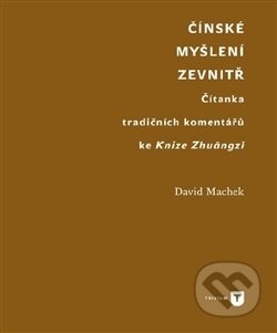 Kniha: Čínské myšlení zevnitř (David Machek). Univerzita Karlova v Praze, 2017 Kniha: Čínské myšlení zevnitř (David Machek). Univerzita Karlova v Praze, 2017