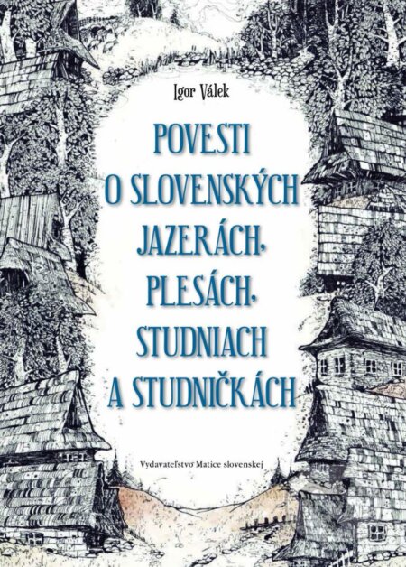 Kniha: Povesti o slovenských jazerách, plesách, studniach a studničkách (Igor Válek). Vydavateľstvo Matice slovenskej, 2017 Kniha: Povesti o slovenských jazerách, plesách, studniach a studničkách (Igor Válek). Vydavateľstvo Matice slovenskej, 2017