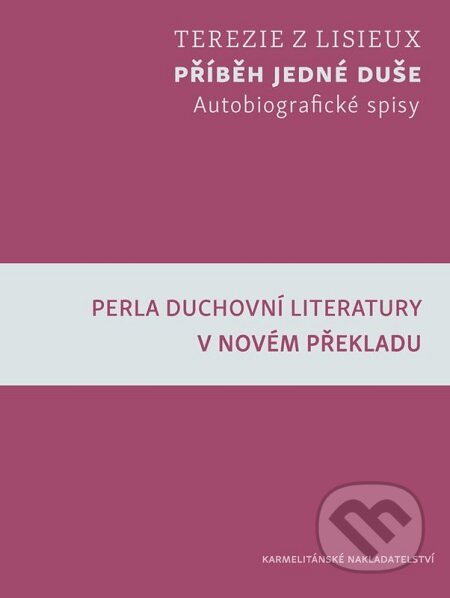 E-kniha: Příběh jedné duše (Terézia z Lisieux). Karmelitánské nakladatelství, 2016 E-kniha: Příběh jedné duše (Terézia z Lisieux). Karmelitánské nakladatelství, 2016