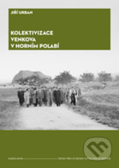 Kolektivizace venkova v Horním Polabí - Jiří Urban, Karolinum, 2017