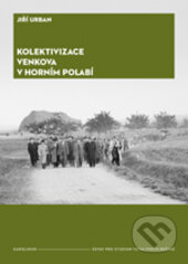 Kniha: Kolektivizace venkova v Horním Polabí (Jiří Urban). Karolinum, 2017 Kniha: Kolektivizace venkova v Horním Polabí (Jiří Urban). Karolinum, 2017