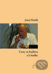 Kniha: Cesty za hudbou a k hudbe (Juraj Hatrík). H plus, 2017 Kniha: Cesty za hudbou a k hudbe (Juraj Hatrík). H plus, 2017